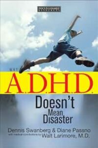 Book cover of "Why ADHD Doesn't Mean Disaster" by Dennis Swanberg and Diane Passno, with medical contributions by Walt Larimore, M.D., featuring an image of a child leaping into the air against a cloudy sky background.