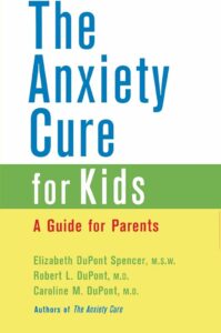 [Book cover of 'The Anxiety Cure for Kids: A Guide for Parents' by Elizabeth DuPont Spencer, Robert L. DuPont, and Caroline M. DuPont. The cover features a white, green, and yellow design.]