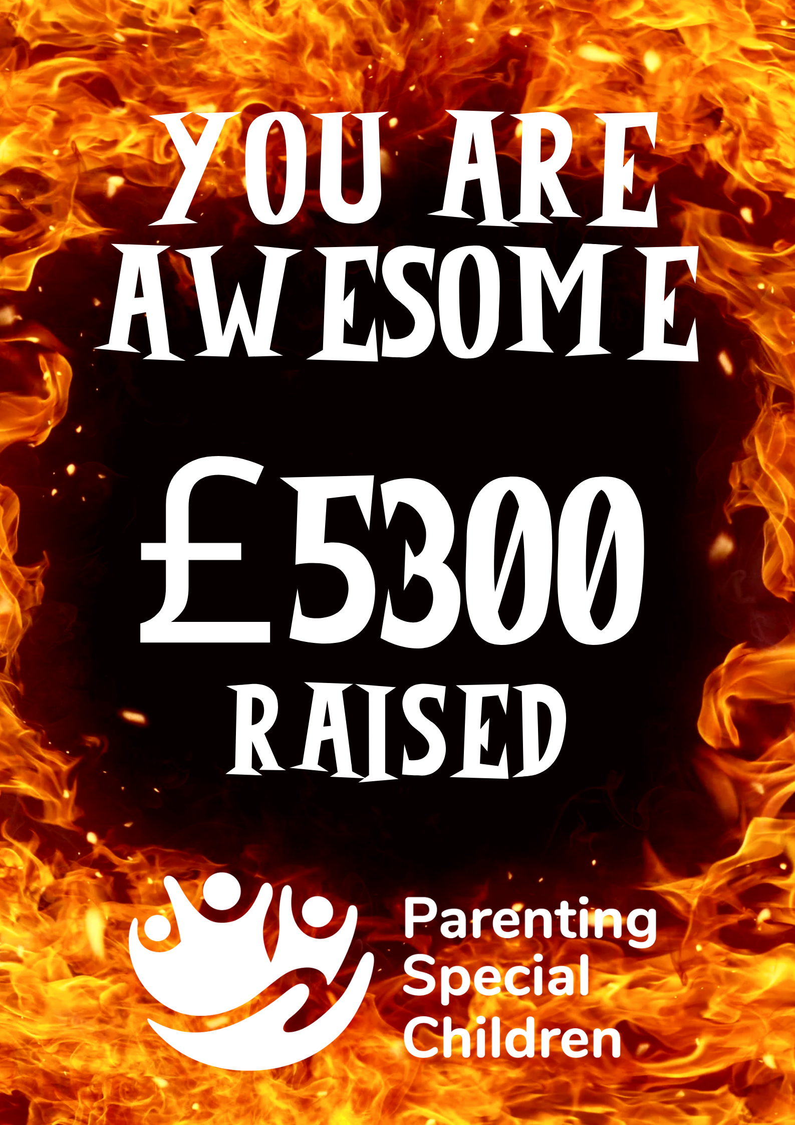 Bold text reading 'YOU ARE AWESOME' and '£5300 RAISED' set against a dramatic fiery background. The Parenting Special Children logo is displayed at the bottom, celebrating a successful fundraising achievement.