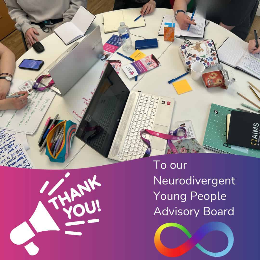 A top-down photo of a white round table where several young people are writing in notebooks and using laptops. The table is scattered with pens, notebooks, snacks, drinks, and informational leaflets. Overlaid at the bottom is a graphic with a pink-to-purple gradient background, showing a megaphone icon and the words "THANK YOU!" followed by “To our Neurodivergent Young People Advisory Board” with a rainbow infinity symbol, representing neurodiversity.